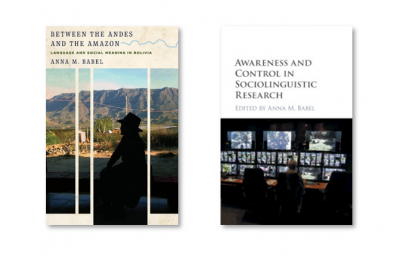 Anna Babel's Publication Covers - "Between the Andes and the Amazon - Language and Social Meaning in Bolivia" and "Awareness and Control in Sociolinguistic Research"
