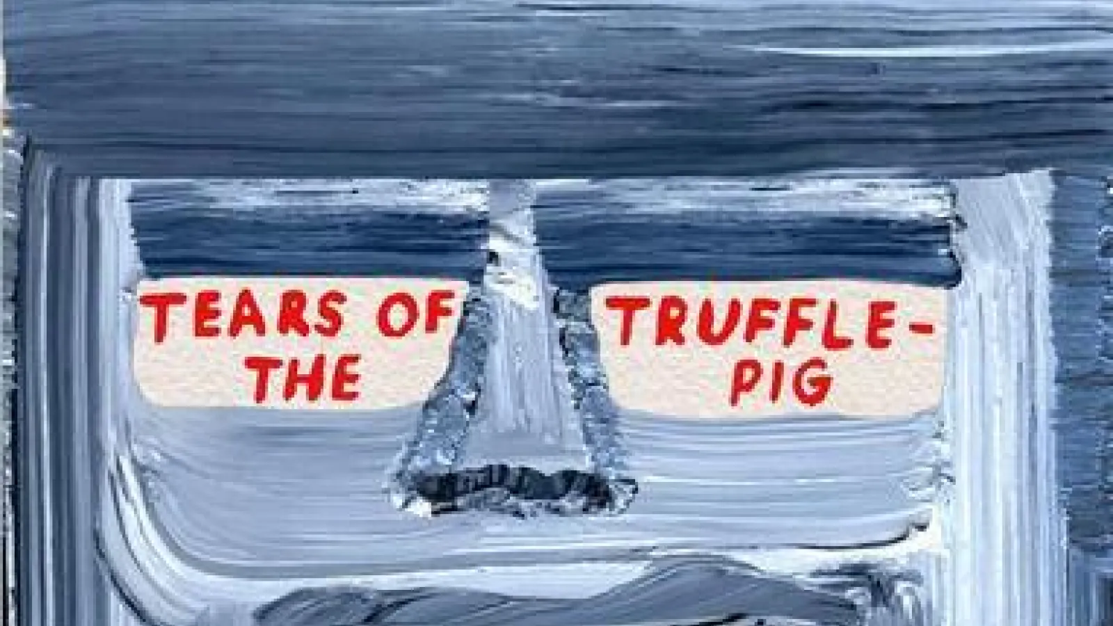 “Tears of the Trufflepig or the Novel as the Research Itself”