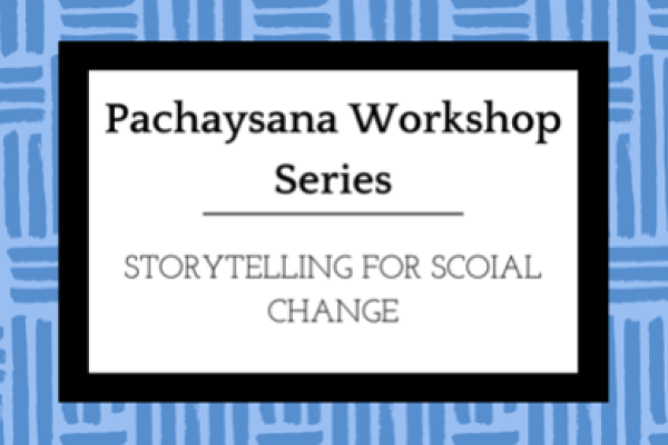 Pachaysana Workshop Series: Storytelling for Social Change